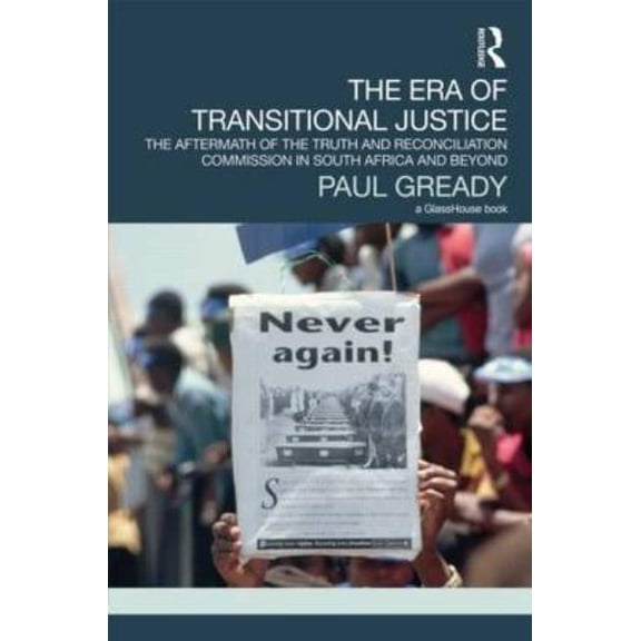 Transitional Justice The Era of Transitional Justice: The Aftermath of the Truth and Reconciliation Commission in South Africa and Beyond, (Hardcover)