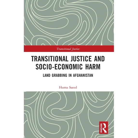 Transitional Justice Transitional Justice and Socio-Economic Harm: Land Grabbing in Afghanistan, (Paperback)