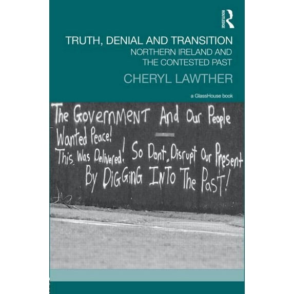 Transitional Justice Truth, Denial and Transition: Northern Ireland and the Contested Past, (Hardcover)