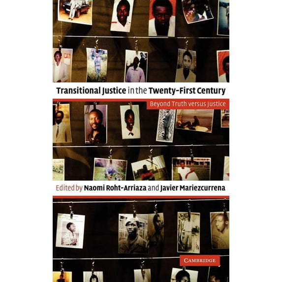 Transitional Justice in the Twenty-First Century: Beyond Truth Versus Justice, (Hardcover)