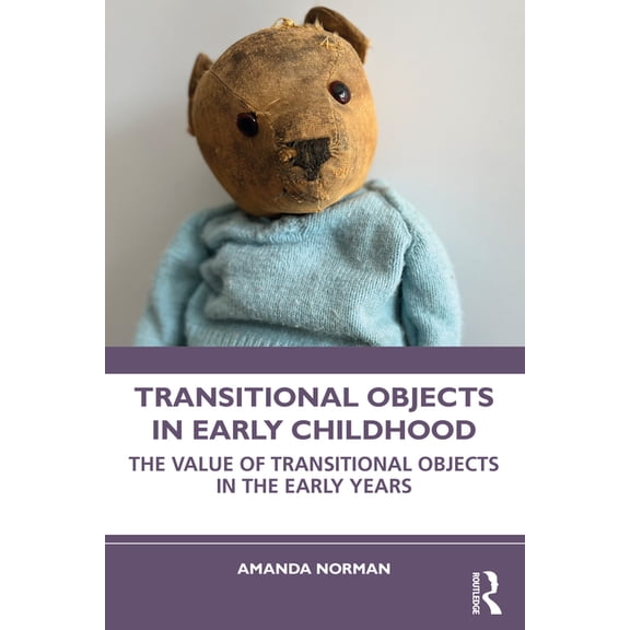 Transitional Objects in Early Childhood: The Value of Transitional Objects in the Early Years, (Paperback)