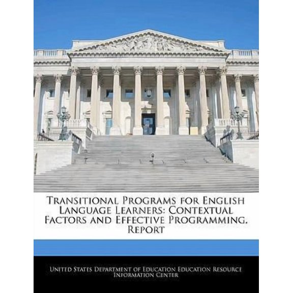 Transitional Programs for English Language Learners : Contextual Factors and Effective Programming. Report