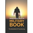 thumbnail image 1 of Transitioning From The Military Book: The Battlefield Of Transitioning: After The Military Service (Paperback), 1 of 1