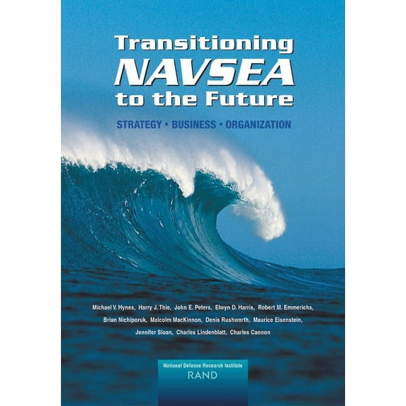 Transitioning NAVSEA to the Future : Strategy, Business, Organization (2002) (Paperback)