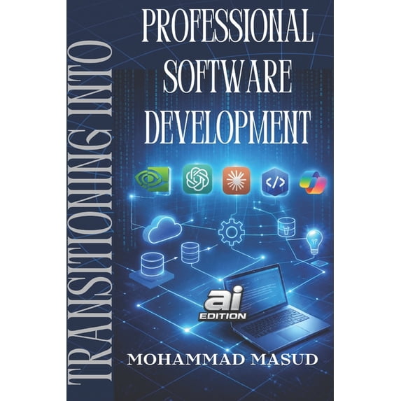 Transitioning Into Software Development Transitioning Into Professional Software Development: From the Perspective of Application Developer, Book 1, (Paperback)