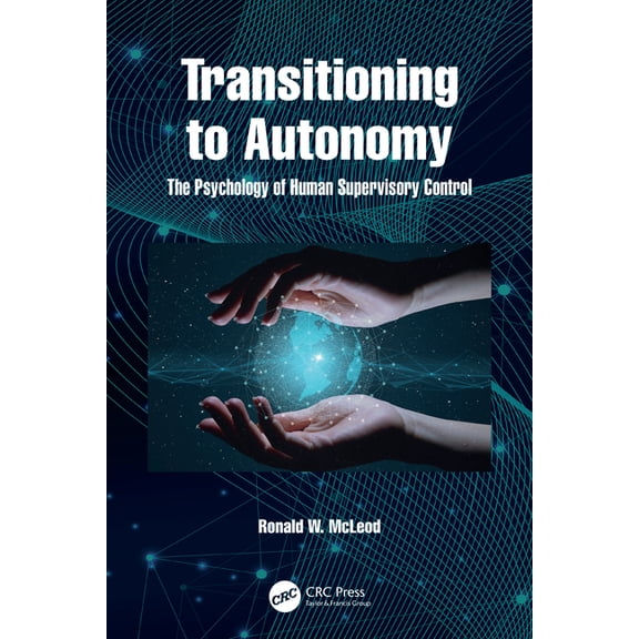 Transitioning to Autonomy: The Psychology of Human Supervisory Control, (Paperback)