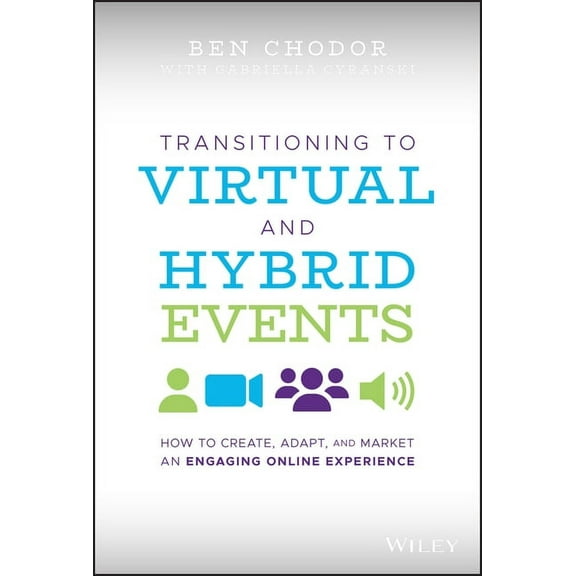 Transitioning to Virtual and Hybrid Events: How to Create, Adapt, and Market an Engaging Online Experience (Hardcover)