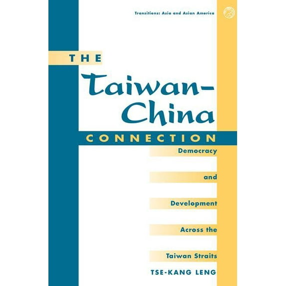 Transitions: Asia & Asian America The Taiwan-china Connection: Democracy And Development Across The Taiwan Straits, (Paperback)