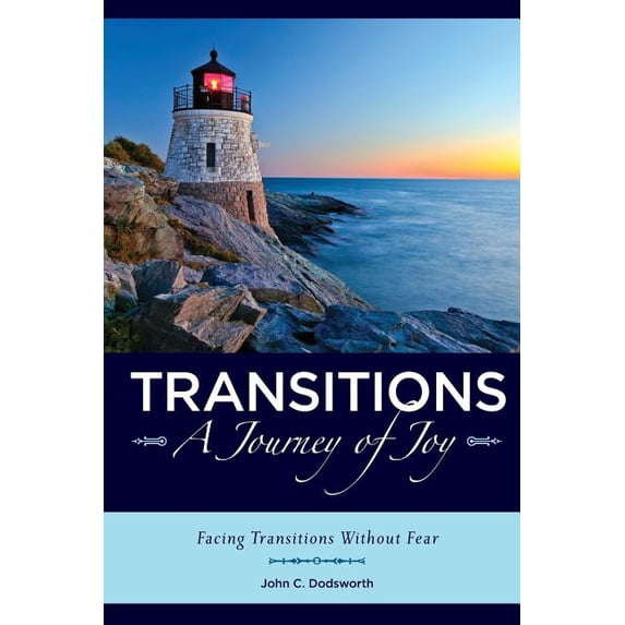 Transitions~A Journey of Joy: Facing Transitions Without Fear Paperback 147505291X 9781475052916 John Dodsworth