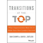 Transitions at the Top What Organizations Must Do to Make Sure New Leaders Succeed, Hardcover