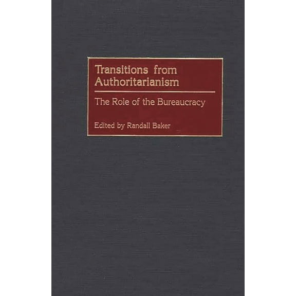 Transitions from Authoritarianism: The Role of the Bureaucracy, (Hardcover)