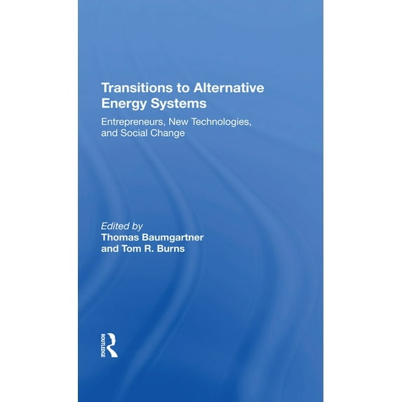 Transitions to Alternative Energy Systems: Entrepreneurs, New Technologies, and Social Change, (Hardcover)