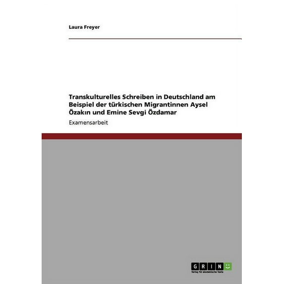 Transkulturelles Schreiben in Deutschland am Beispiel der türkischen Migrantinnen Aysel Özakın und Emine Sevgi Özdamar (Paperback)