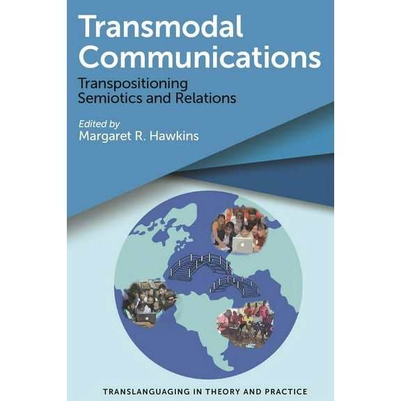 Translanguaging in Theory and Practice Transmodal Communications: Transpositioning Semiotics and Relations, Book 1, (Paperback)