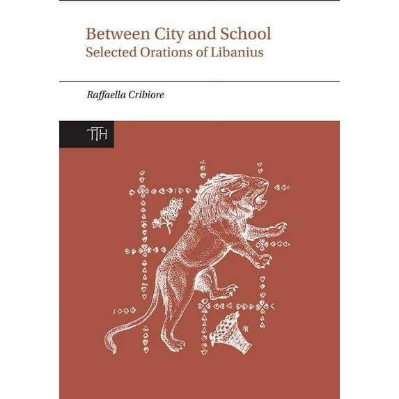 Translated Texts for Historians Between City and School: Selected Orations of Libanius, Book 65, (Paperback)
