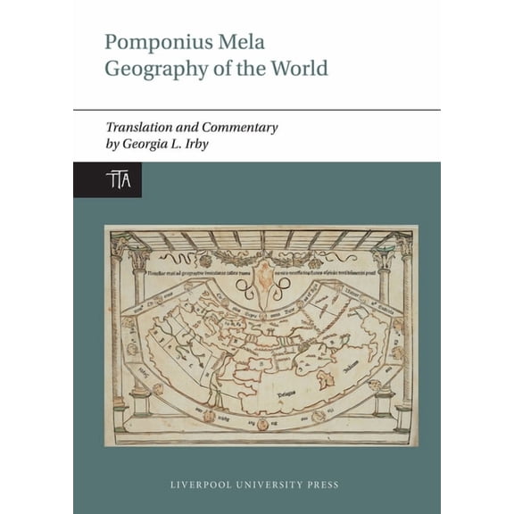 Translated Texts from Antiquity Pomponius Mela: Geography of the World: Translation and Commentary, Book 1, (Paperback)