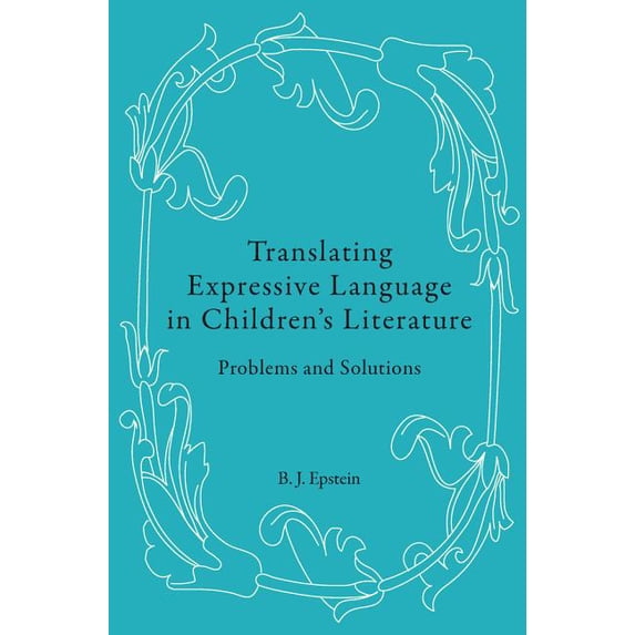 Translating Expressive Language in Children's Literature: Problems and Solutions, (Hardcover)