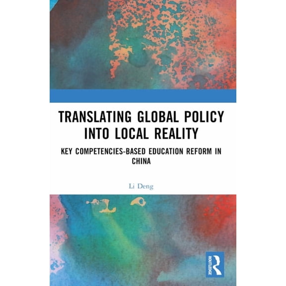 Translating Global Policy into Local Reality: Key Competencies-Based Education Reform in China, (Paperback)