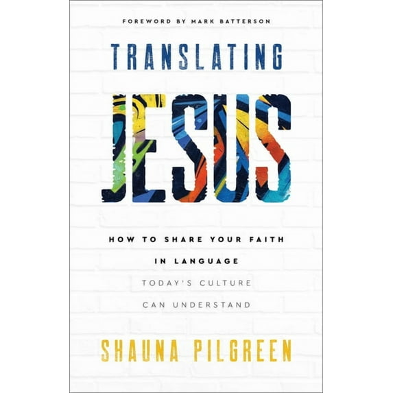Translating Jesus: How to Share Your Faith in Language Today's Culture Can Understand, (Paperback)