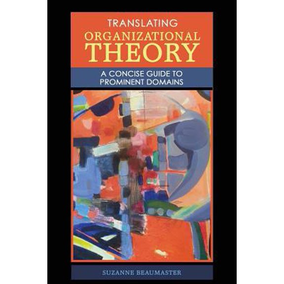 Pre-Owned Translating Organizational Theory: A Concise Guide to Prominent Domains (Paperback) 1524992593 9781524992590