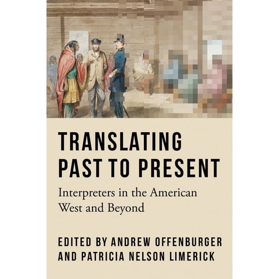 Translating Past to Present: Interpreters in the American West and Beyond, (Paperback)