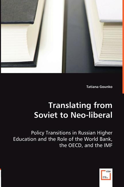 Translating from Soviet to Neo-liberal - Policy Transitions in Russian Higher Education and the Role of the World Bank, the OECD, and the IMF (Paperback)