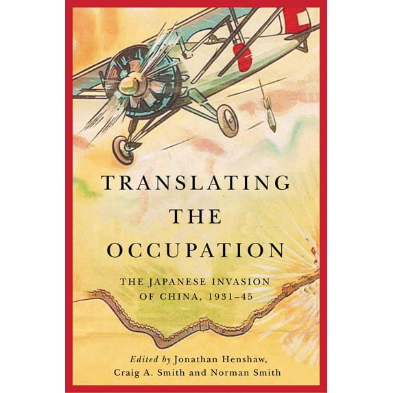 Translating the Occupation : The Japanese Invasion of China, 1931–45 (Paperback)