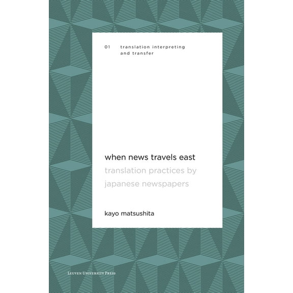 Translation, Interpreting and Transfer When News Travels East: Translation Practices by Japanese Newspapers, Book 1, (Paperback)