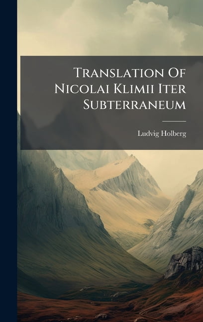 Translation Of Nicolai Klimii Iter Subterraneum, (Hardcover)