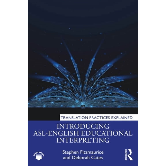 Translation Practices Explained Introducing Asl-English Educational Interpreting, (Paperback)
