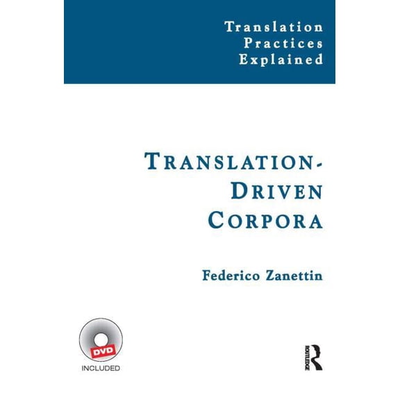 Translation Practices Explained Translation-Driven Corpora: Corpus Resources for Descriptive and Applied Translation Studies, (Paperback)