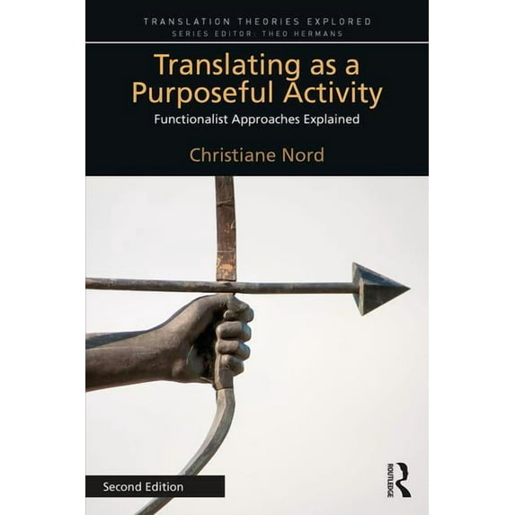 Translation Theories Explored Translating as a Purposeful Activity: Functionalist Approaches Explained, (Paperback)