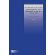 Translation and Nation Negotiating "China" in the Translations of Lin Shu, Yan Fu and Liang Qichao, Paperback