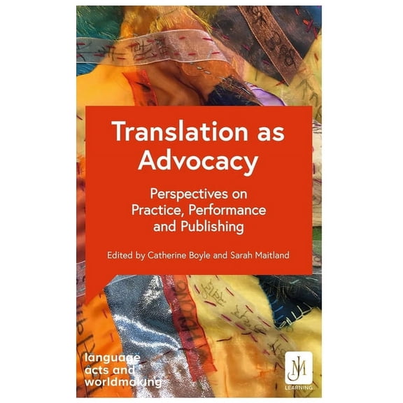 Translation as Advocacy : Perspectives on Practice, Performance and Publishing (Paperback)