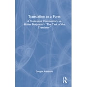 Translation as a Form A Centennial Commentary on Walter Benjamins "The Task of the Translator", Hardcover