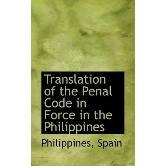Translation of the Penal Code in Force in the Philippines, (Paperback)