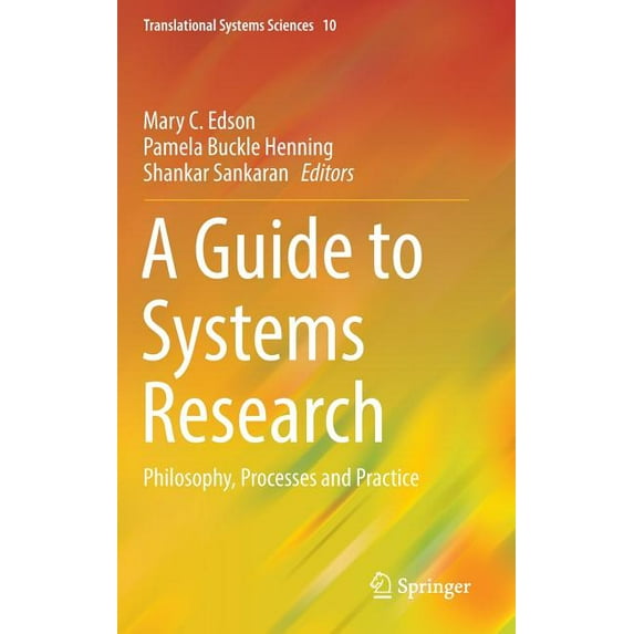 Translational Systems Sciences A Guide to Systems Research: Philosophy, Processes and Practice, Book 10, (Hardcover)