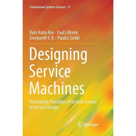 Translational Systems Sciences Designing Service Machines: Translating Principles of System Science to Service Design, Book 15, (Paperback)