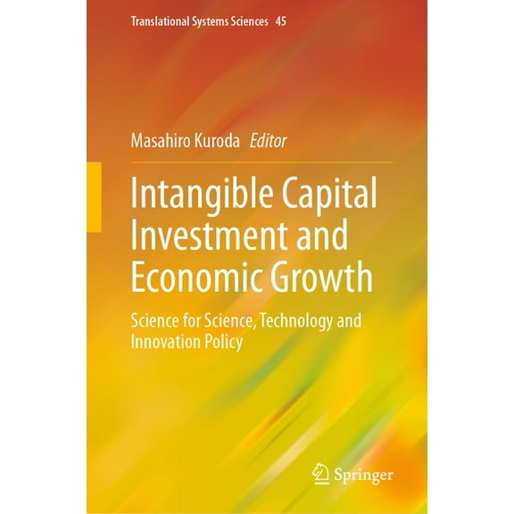 Translational Systems Sciences Intangible Capital Investment and Economic Growth: Science for Science, Technology and Innovation Policy, Book 45, (Hardcover)