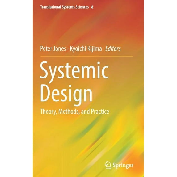 Translational Systems Sciences Systemic Design: Theory, Methods, and Practice, Book 8, (Hardcover)