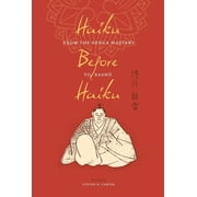 Translations from the Asian Classics Haiku Before Haiku From the Renga Masters to Basho, Hardcover