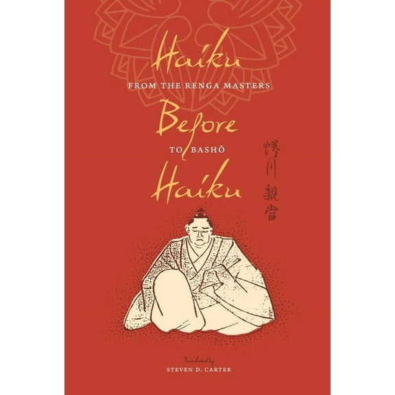 Translations from the Asian Classics Haiku Before Haiku: From the Renga Masters to Basho, (Paperback)
