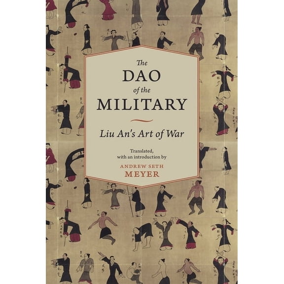Translations from the Asian Classics The Dao of the Military: Liu An's Art of War, (Hardcover)