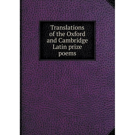 Translations of the Oxford and Cambridge Latin prize poems (Paperback)