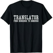 Translator From Nonsense To Gibberish Translate words Funny T-Shirt