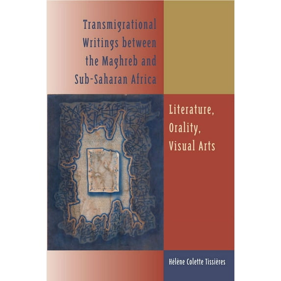 Transmigrational Writings Between the Maghreb and Sub-Saharan Africa: Literature, Orality, Visual Arts, (Hardcover)