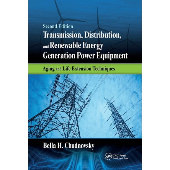 Transmission, Distribution, and Renewable Energy Generation Power Equipment: Aging and Life Extension Techniques, Second, (Paperback)