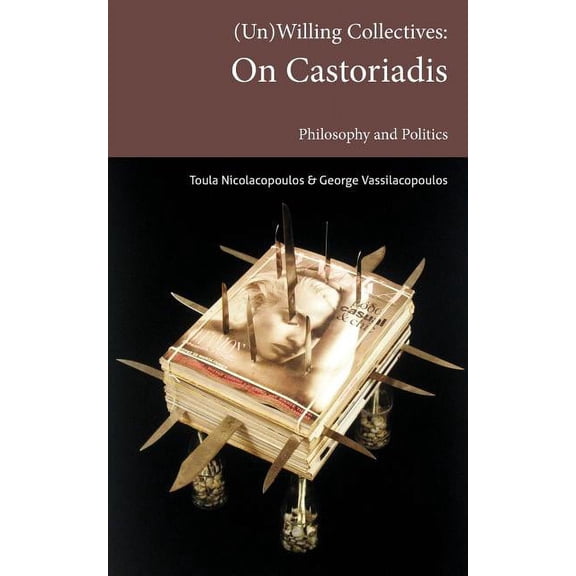 Transmission: (Un)Willing Collectives: On Castoriadis, Philosophy and Politics (Paperback)