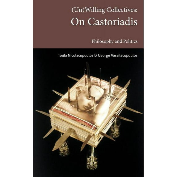 Transmission: (Un)Willing Collectives: On Castoriadis, Philosophy and Politics (Paperback)