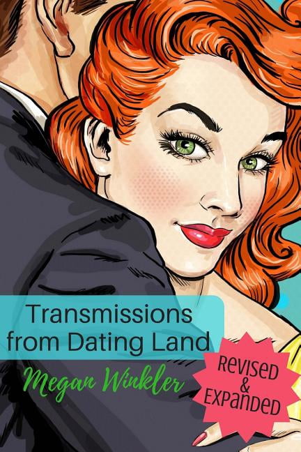 Transmissions From Dating Land: The Revised & Expanded Edition (Paperback)